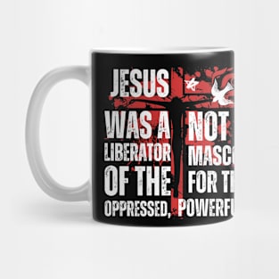 Jesus Was A Liberator Of The Oppressed Not A Mascot Powerful Mug